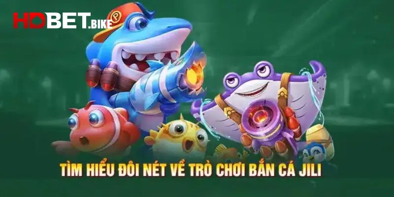 Giới thiệu sảnh game đẳng cấp JILI bắn cá